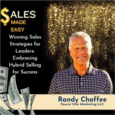 Ep 225 | Winning Sales Strategies for Leaders: Embracing Hybrid Selling for Success with Randy Chaffee