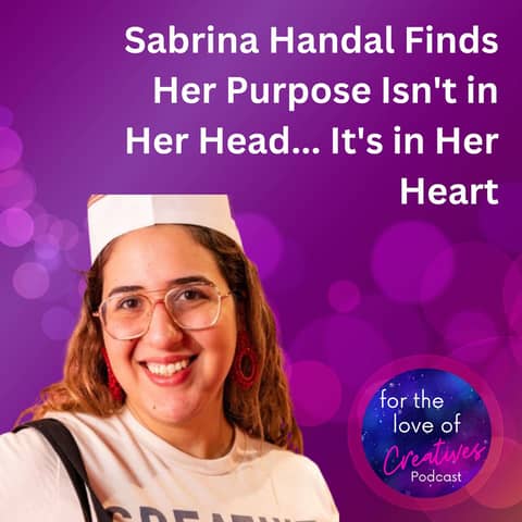 #045: Sabrina Handal Finds Her Purpose Isn't in Her Head... It's in Her Heart