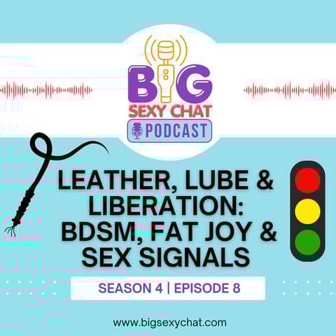 Leather, Lube & Liberation: BDSM, Fat Joy & Sex Signals