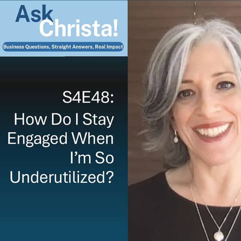 Ask Christa! How Do I Stay Engaged When I'm So Underutilized at Work? (S4E48)