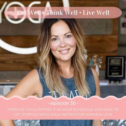 Types of Yoga, Fitting It In Your Schedule and How to Get Started with Yoga Instructor Amanda Low [Ep. 35]