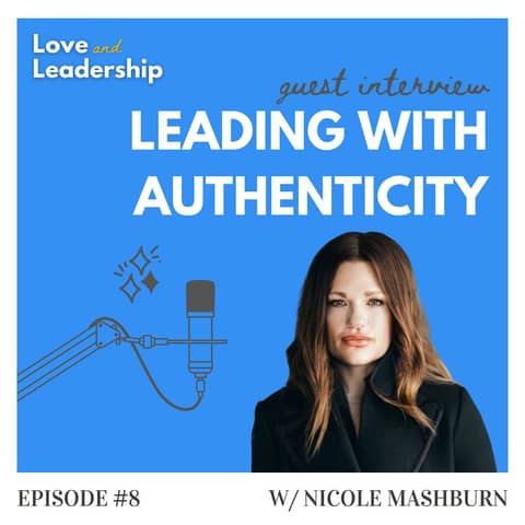 The Power of Authentic Leadership with Nicole Mashburn, CEO of Villa Marin