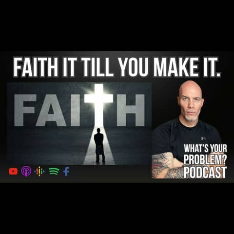 910. Faith It Till You Make It