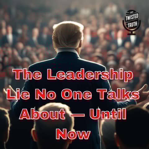 The Leadership Lie No One Talks About — Until Now The Leadership Lie No One Talks About — Until Now