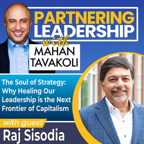 442 The Soul of Strategy: Why Healing Our Leadership is the Next Frontier of Capitalism with Raj Sisodia