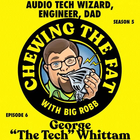 George "The Tech" Whittam, Audio Tech Wizard, Engineer, Dad