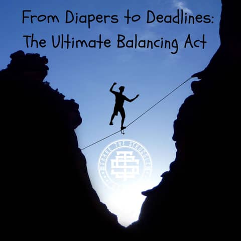 From Diapers to Deadlines: The Ultimate Balancing Act  219