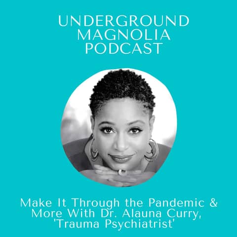Make It Through The Pandemic & More With Dr. Alauna Curry, 'Trauma Psychiatrist'