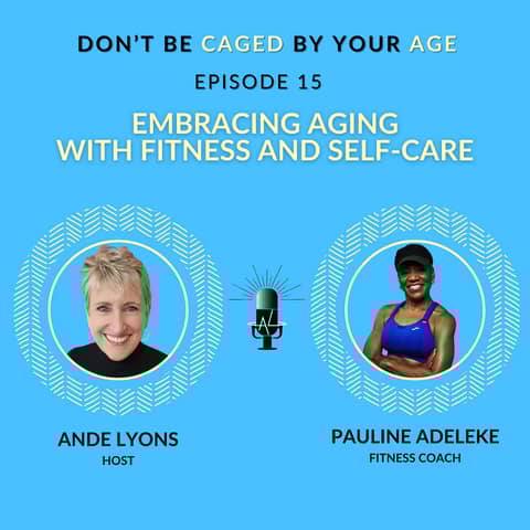 EP 15 Embracing Aging with Fitness and Self-Care