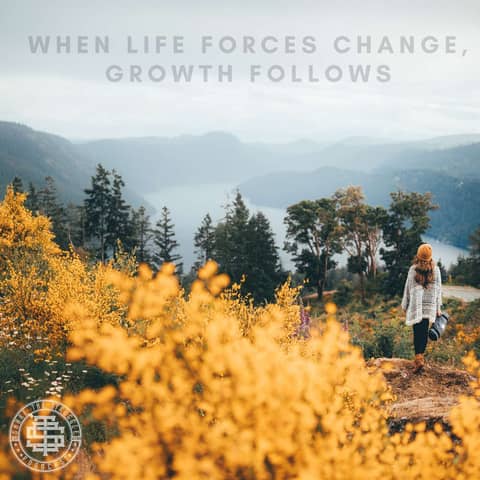 When Life Forces Change, Growth Follows