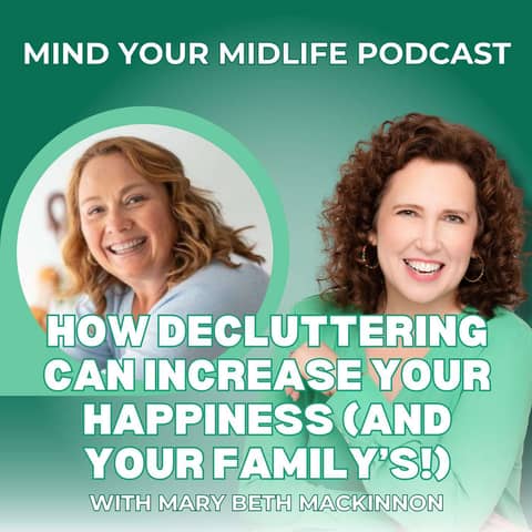 How Decluttering Can Increase Your Happiness (And Your Family's!) with Mary Beth MacKinnon (Ep. 24)