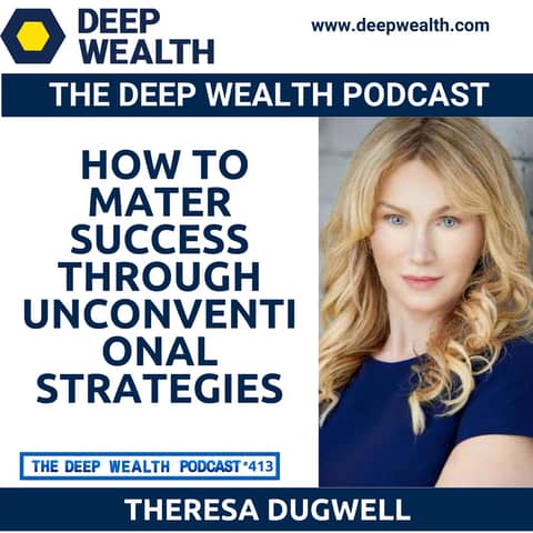 Success Coach Theresa Dugwell Reveals How To Mater Success Through Unconventional Strategies (#413)