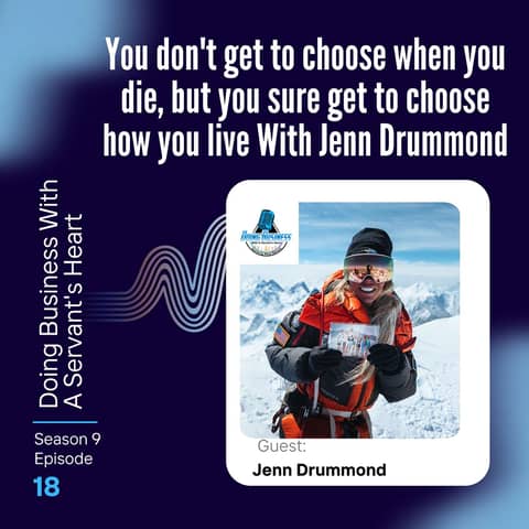 You don't get to choose when you die, but you sure get to choose how you live With Jenn Drummond