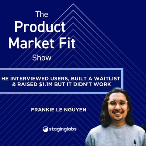 He interviewed users, built a waitlist & raised $1.1M—but it still didn't work. | Frankie Le Nguyen, Founder of Staging Labs