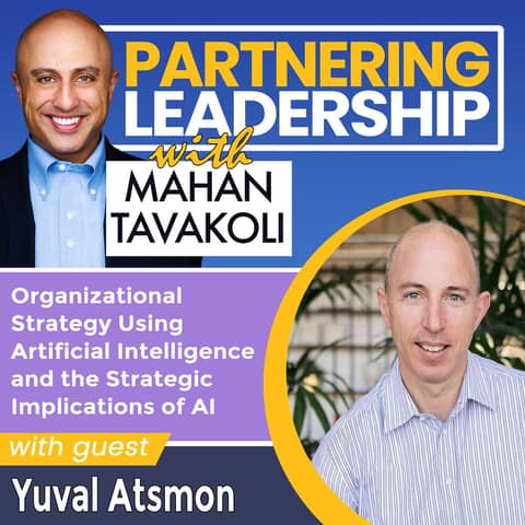 254 Organizational Strategy Using Artificial Intelligence and the Strategic Implications of AI with Yuval Atsmon Senior Partner McKinsey & Company | Partnering Leadership Global AI Thought Leader