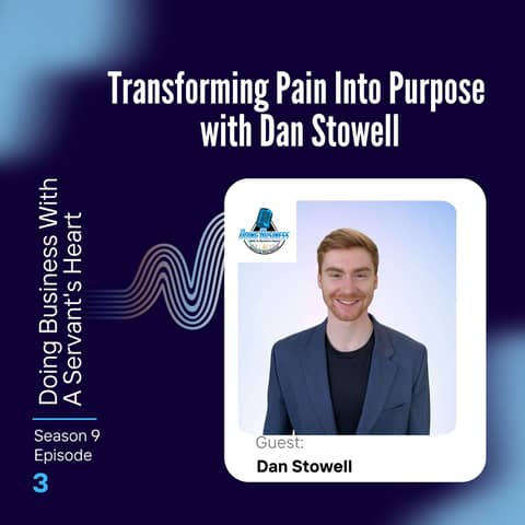 Transforming Pain Into Purpose with Dan Stowell