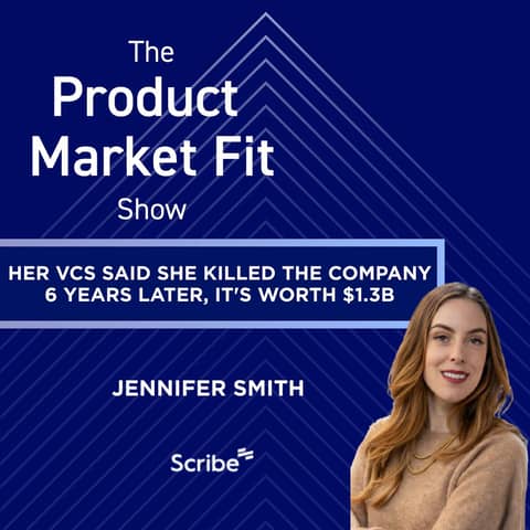 Her VCs said she killed the company. 6 years later, it's worth $1.3B. | Jennifer Smith, Founder of Scribe