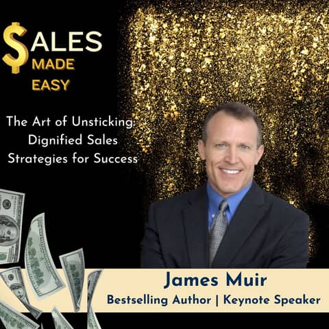 Ep 183 | The Art of Unsticking: Dignified Sales Strategies for Success with James Muir