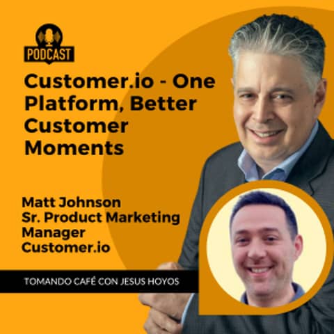 Customer.io: One Platform for Better Customer Moments | Tomando Café con Jesús Hoyos