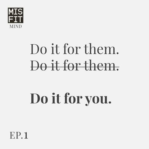 Misfit Mind: Do it for you - E.1 Misfit Mind: Do it for you - E.1