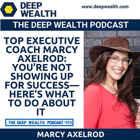 Top Executive Coach Marcy Axelrod: You’re Not Showing Up for Success—Here’s What to Do About It (#450)