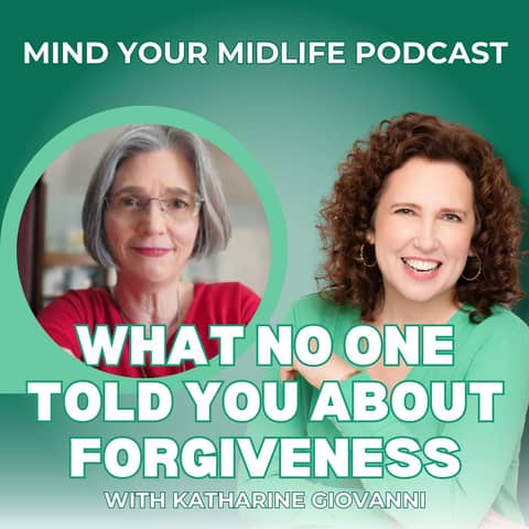What No One Told You About Forgiveness in Midlife, with Katharine Giovanni (Ep. 2)