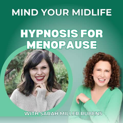 69. Hypnosis for Menopause: A Non-Hormonal Solution for Hot Flashes & Sleep, with Sarah Rubens