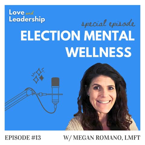 Leading Through Election Stress with Megan Romano, LMFT