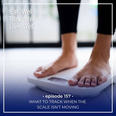 What to Track When the Scale Isn't Moving [Ep. 157]