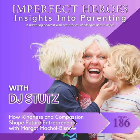 Episode 186: How Kindness and Compassion Shape Future Entrepreneurs with Margot Machol-Bisnow
