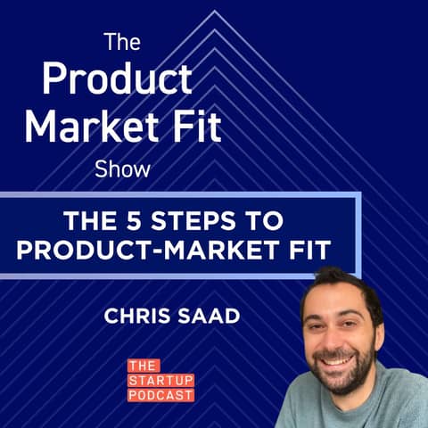 The 5 Steps to Product-Market Fit w/ Chris Saad, ex-Head of Product at Uber, Host of The Startup Podcast