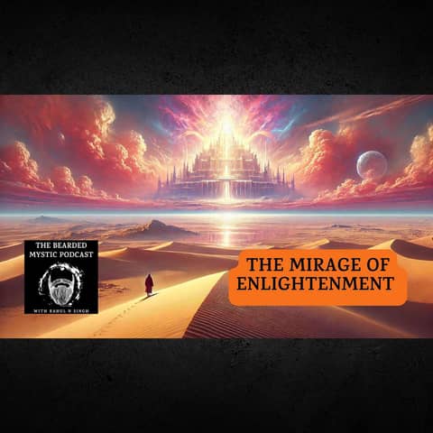 The Mirage of Enlightenment: Separating Truth from Illusion