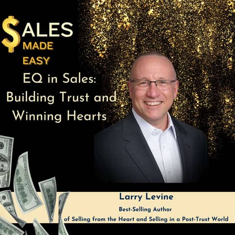 Ep 200 | EQ in Sales: Building Trust and Winning Hearts with Larry Levine