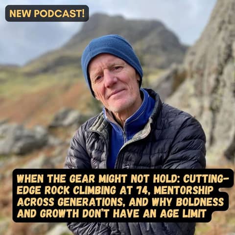 #78 When the Consequences Are Final: Cutting-Edge Climbing at 74 and the Courage to Keep Growing