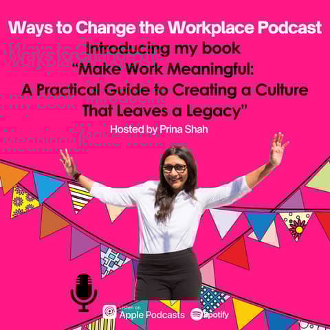 139. Introducing my book  “Make Work Meaningful:  A Practical Guide to Creating a Culture That Leaves a Legacy” with Prina Shah