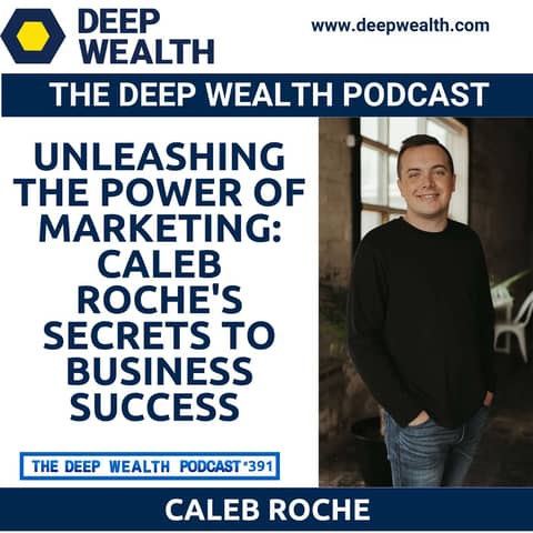 Unleashing the Power of Marketing: Caleb Roche's Secrets to Business Success (#391)