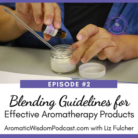 2: Blending Guidelines For Making Safe and Effective Aromatherapy Products