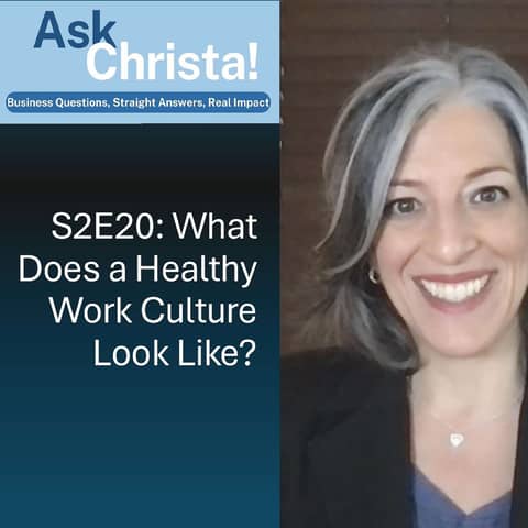 Ask Christa! What Does a Healthy Work Culture Look Like?? (S2E20)