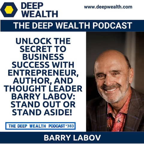 Unlock the Secret to Business Success with Entrepreneur, Author, And Thought Leader Barry LaBov: Stand Out or Stand Aside! (#383)