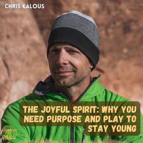 #34 Chris Kalous - The Joyful Spirit: Adapt, Find Purpose, and Chase Play, To Stay Young