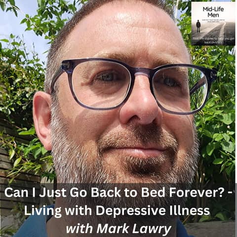 Can I Just Go Back to Bed Forever? - Living with Depressive Illness, with Mark Lawry