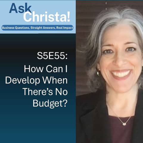 Ask Christa! How Can I Develop When There's No Budget? (S5E55)