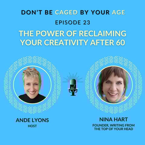 EP 23 The Power of Reclaiming Your Creativity After 60