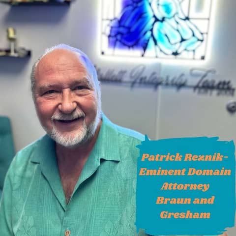 Ep.129 This Land is My Land...(Patrick Reznik- Eminent Domain Attorney Braun and Gresham)