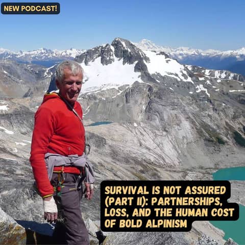 #90 Survival Is Not Assured (Part II): Partnerships, Loss, and the Human Cost of Bold Alpinism