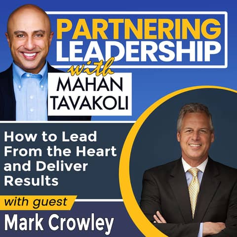 238 How to Lead From the Heart and Deliver Results with Mark C Crowley | Partnering Leadership Global Thought Leader