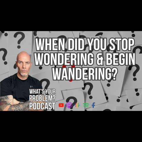 860. When did you stop wondering & start wandering?
