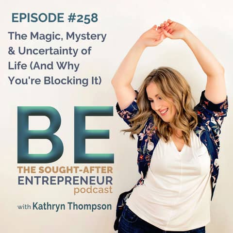 The Magic, Mystery & Uncertainty of Life (And Why You're Blocking It)