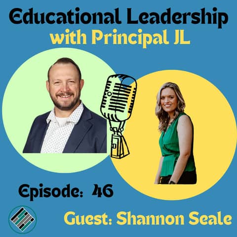 Episode 46: Listen First, Lead with Heart: Principal Shannon Seale’s Journey from Classroom to School Leader