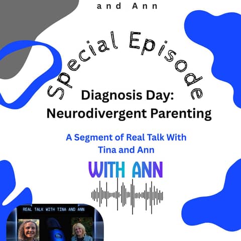 Diagnosis Day: Neurodivergent Parenting-A Segment of Real Talk with Tina and Ann